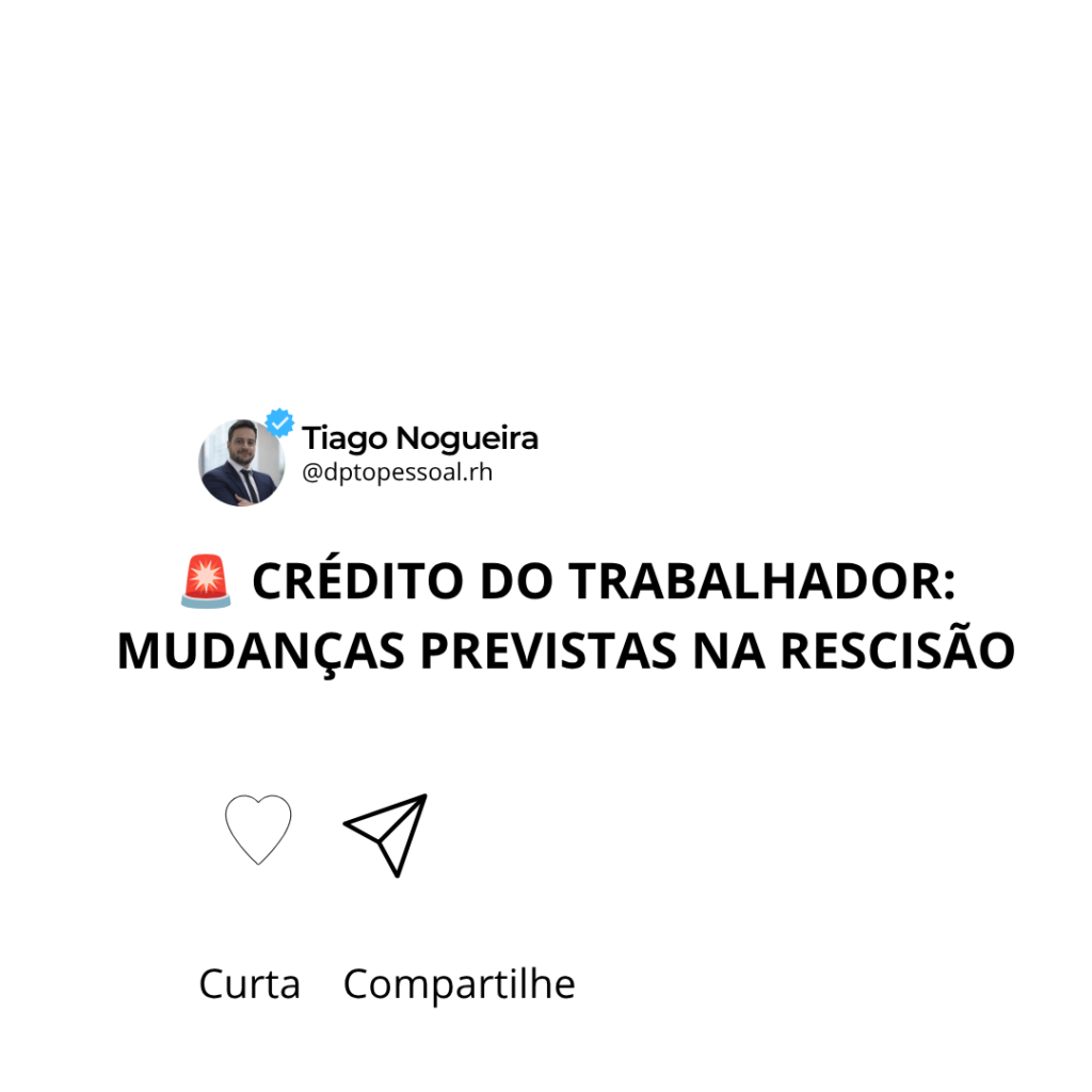 CRÉDITO DO TRABALHADOR MUDANÇAS PREVISTAS NA RESCISÃO